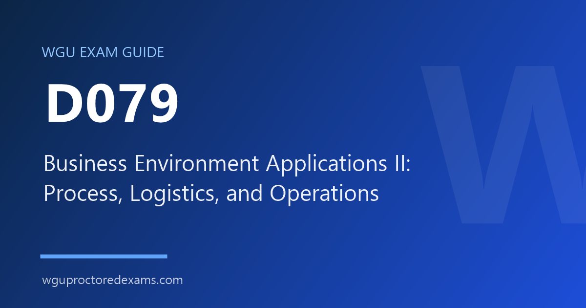 WGU D079 Business Environment Applications II: Process, Logistics, and Operations exam guide cover