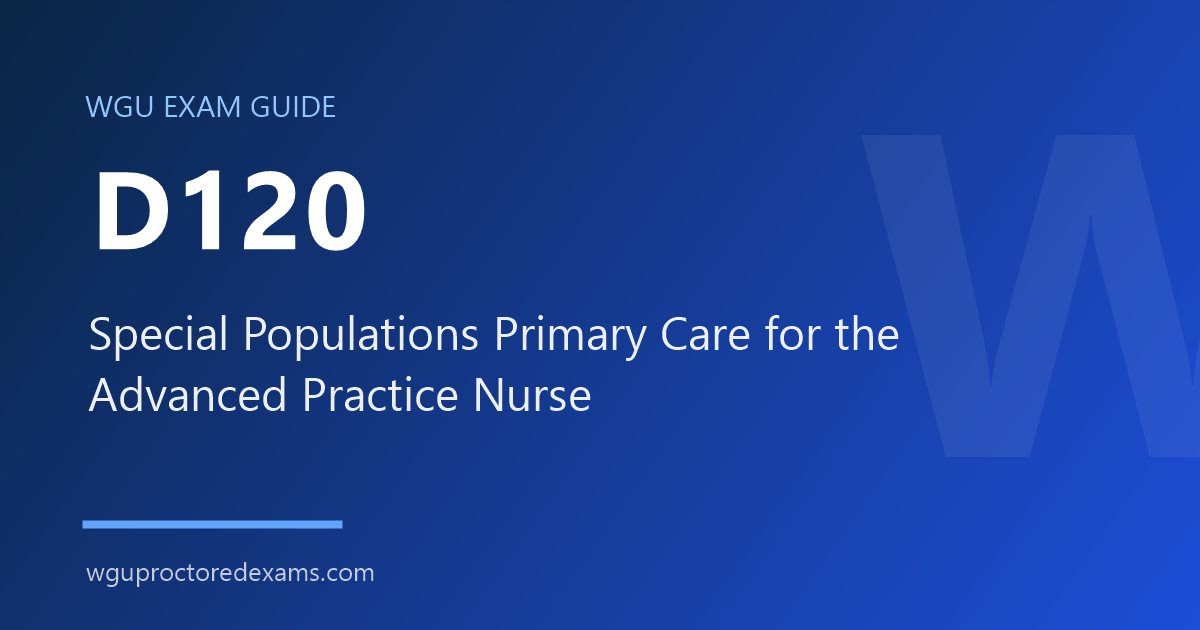 WGU D120 Special Populations Primary Care for the Advanced Practice Nurse exam guide cover