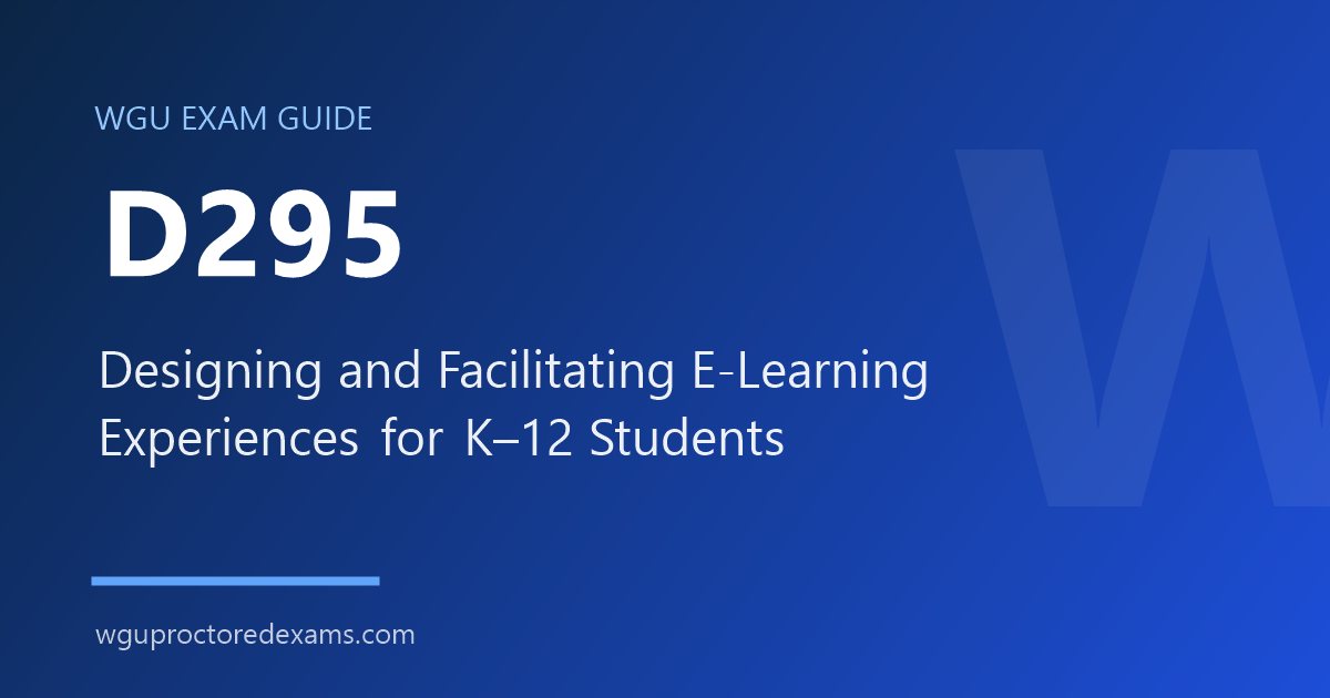 WGU D295 Designing and Facilitating E-Learning Experiences for K–12 Students exam guide cover
