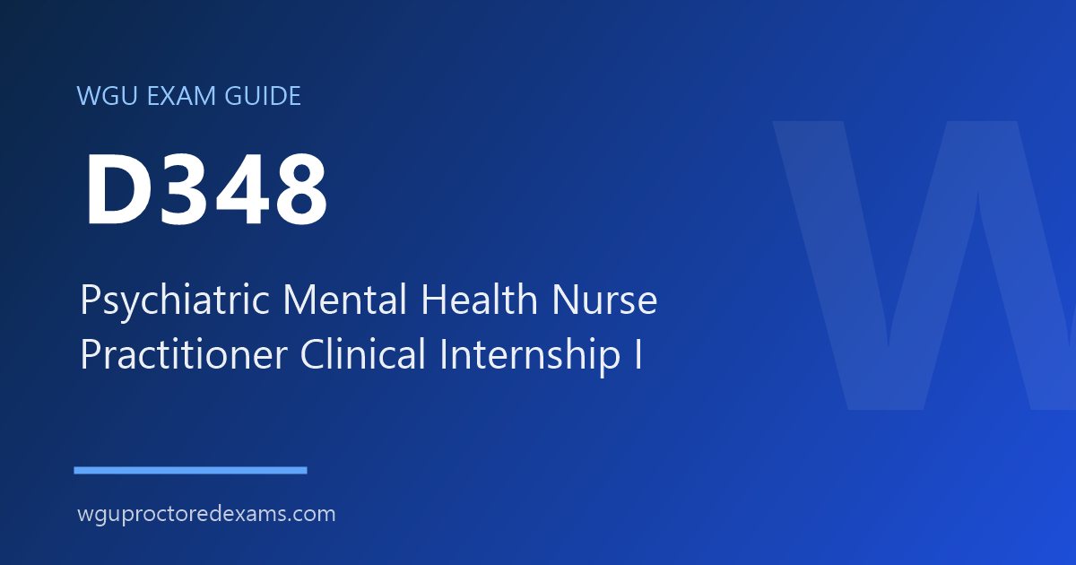 WGU D348 Psychiatric Mental Health Nurse Practitioner Clinical Internship I exam guide cover
