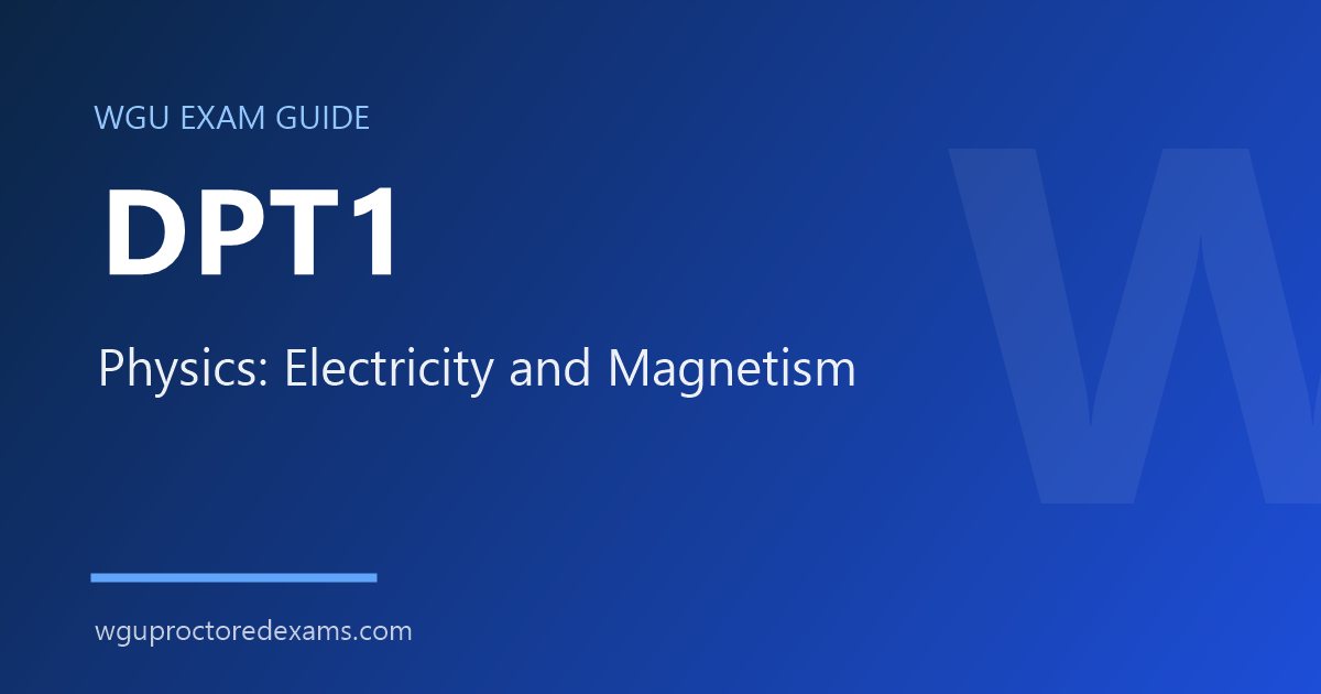 WGU DPT1 Physics: Electricity and Magnetism exam guide cover