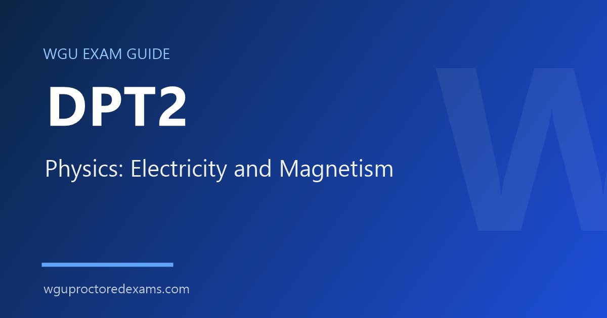 WGU DPT2 Physics: Electricity and Magnetism exam guide cover